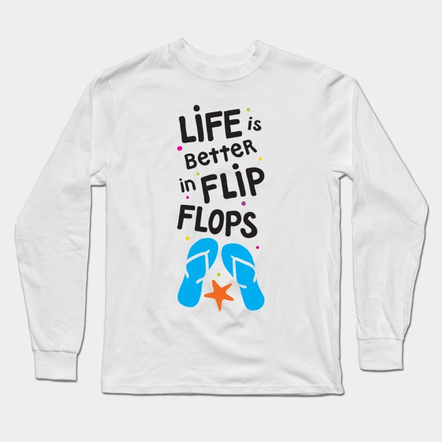 Life is Better in Flip Flops Long Sleeve T-Shirt by maboles